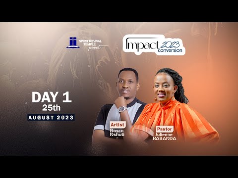 (DAY 1)IMPACT CONVERSION 2023 WITH PASTOR JULIENNE KABANDA & BOSCO NSHUTI || 25th AGUST 2023