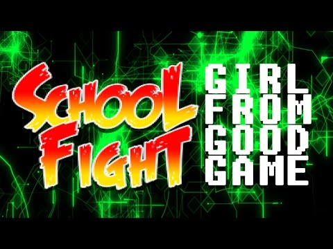 Schoolfight - Girl From Good Game (official)
