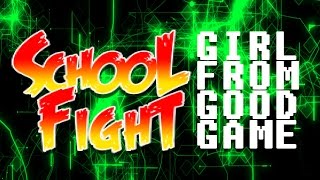 Schoolfight - Girl From Good Game (official)