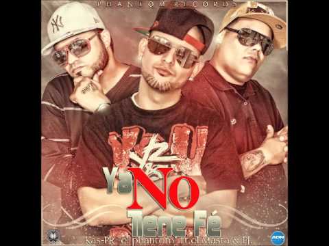 Kas-PR ''El Phantom'',Pj & el Masta- Ya No Tiene Fe  (UstedesNoLeMeten) "The Mixtape"