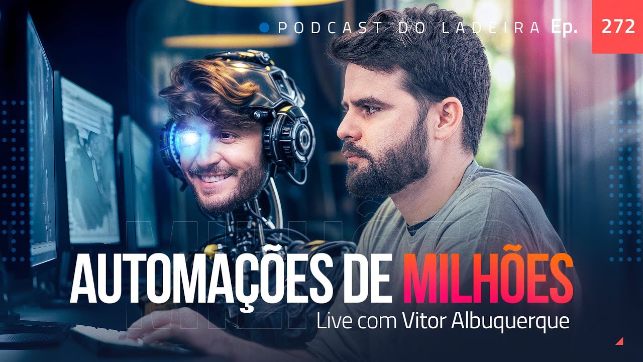 Ep. 272 - Automações de milhões