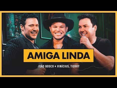 João Bosco e Vinicius e @TierryOficial  - Amiga Linda (DVD +Positivo+)