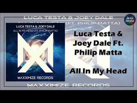 Luca Testa & Joey Dale Ft. Philip Matta - All In My Head
