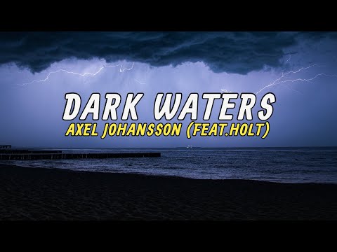 Dark Waters (Lyrics) Axel Johansson Feat. HOLT