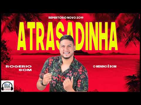 ROGÉRIO SOM - ATRASADINHA - REPERTORIO 2019 (DJ DOM)