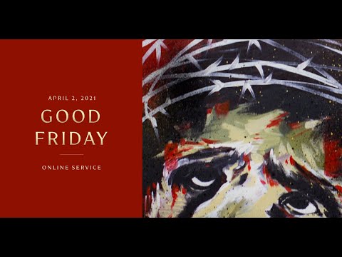 Tenth Good Friday Online Service April 2, 2021