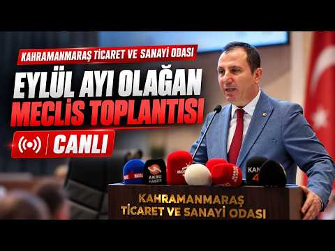 🔴CANLI | Kahramanmaraş Ticaret ve Sanayi Odası Eylül Ayı Olağan Meclis Toplantısı