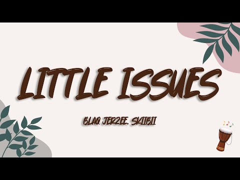 Blaq Jerzee, Skiibii - Little Issues (Lyrics)