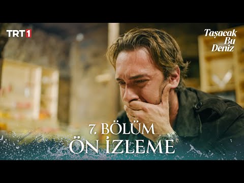 Taşacak Bu Deniz 7. Bölüm Ön İzleme