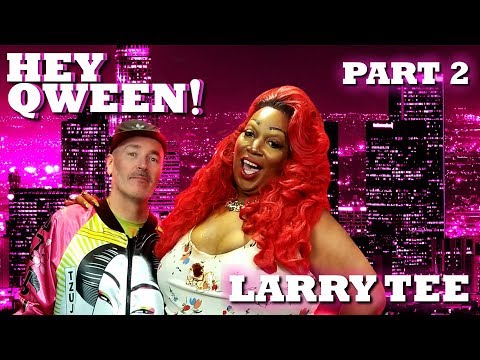 LARRY TEE on Hey Qween! - Part 2 | Hey Qween