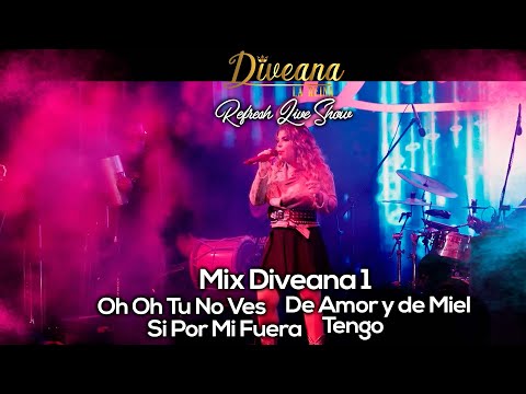 Diveana Refresh Live Show - Mix Diveana 1 (Oh Oh tu no ves- De Amor y de Miel-Si por mi Fuera-Tengo)