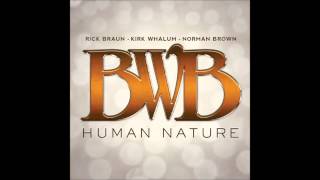 She's Out Of My Life - BWB (Norman Brown, Kirk Whalum, Rick Braun)