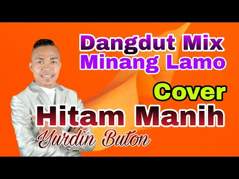 Hitam Manih (Cover Yurdin Buton Minang Lamo)