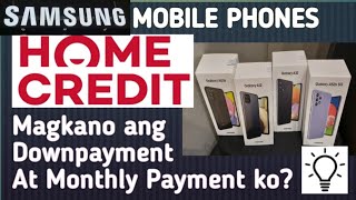 HOME CREDIT Magkano Ang Downpayment at Monthly Payment ko? Kung bibili ako ng Samsung Mobile phones