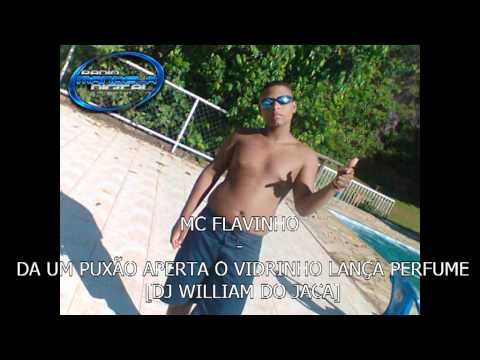 MC FLAVINHO - Da Um Puxão Aperta o Vidrinho Lança Perfume ♫ [DJ WILLIAM DO JACA] 1.avi