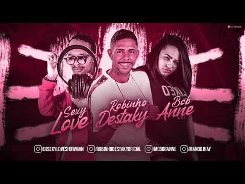 ROBINHO DESTAKY E MC BOB ANNE   SEXY LOVE   MÚSICA NOVA