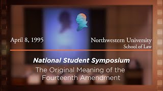 Click to play: Panel VI: 1995 National Student Symposium, The Original Meaning of the Fourteenth Amendment [Archive Collection]