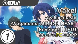 Vaxei | Ayaka Ohashi - Wagamama MIRROR HEART [Revenge] +HDDT 98.28% FC #1 599pp
