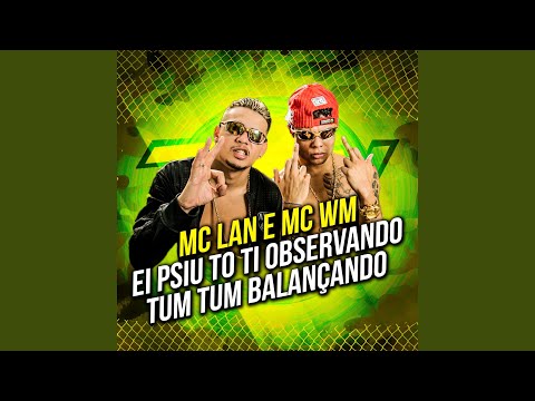 Ei Psiu To Ti Observando Tum Tum Balançando