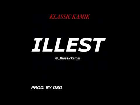 KLASSIC KAMIK - ILLEST (PROD. BY OSOBEATZ)