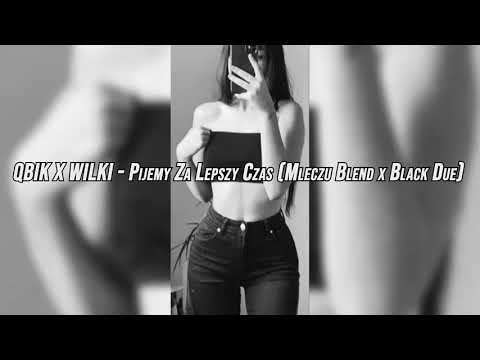 QBIK X WILKI - Pijemy Za Lepszy Czas (Mleczu Blend x Black Due) (BASS BOOSTED)