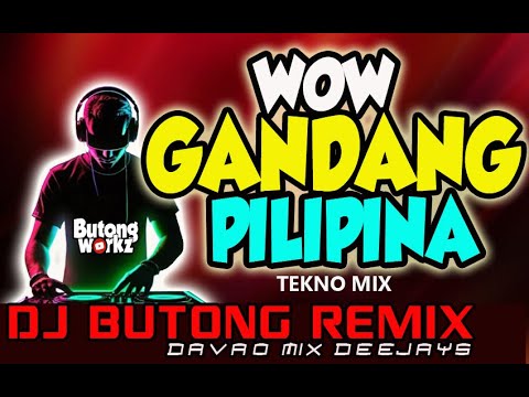 WOW GANDANG PILIPINA - BUDOTS WATETEW - DJ BUTONG