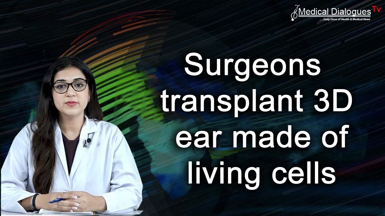 Medical Dialogues segment featuring Dr. Arturo Bonilla on surgeons transplanting a 3D-bioprinted ear made of living cells