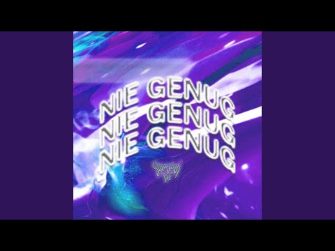 NIE GENUG