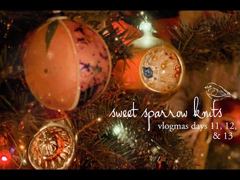 sweet sparrow knits - vlogmas days 11, 12, & 13