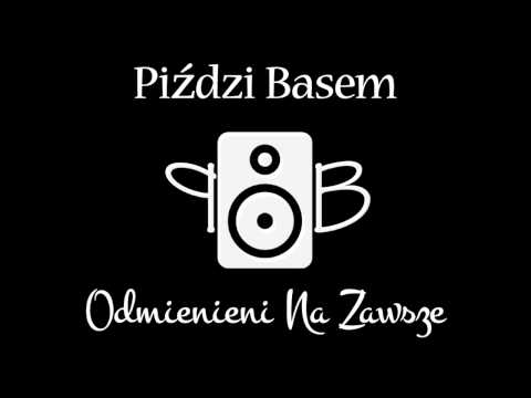 Piździ Basem - Odmienieni Na Zawsze