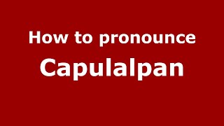 How to pronounce Capulalpan