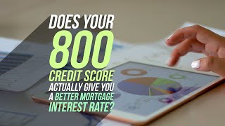 Does an 800 credit score actually give you a better mortgage interest rate?