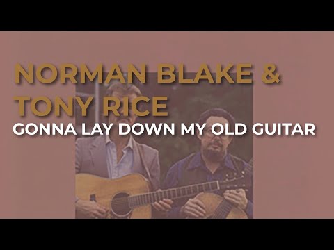 Norman Blake & Tony Rice - Gonna Lay Down My Old Guitar (Official Audio)