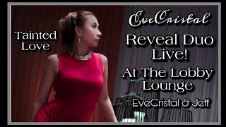 TAINTED LOVE - SOFT CELL/KAREN SOUZA(Cover by REVEAL DUO/EVE CRISTAL &amp; JEFF)LIVE AT THE LOBBY LOUNGE