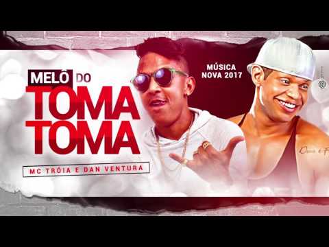 MC TROIA E DAN VENTURA - MELÔ DO TOMA TOMA - MÚSICA NOVA