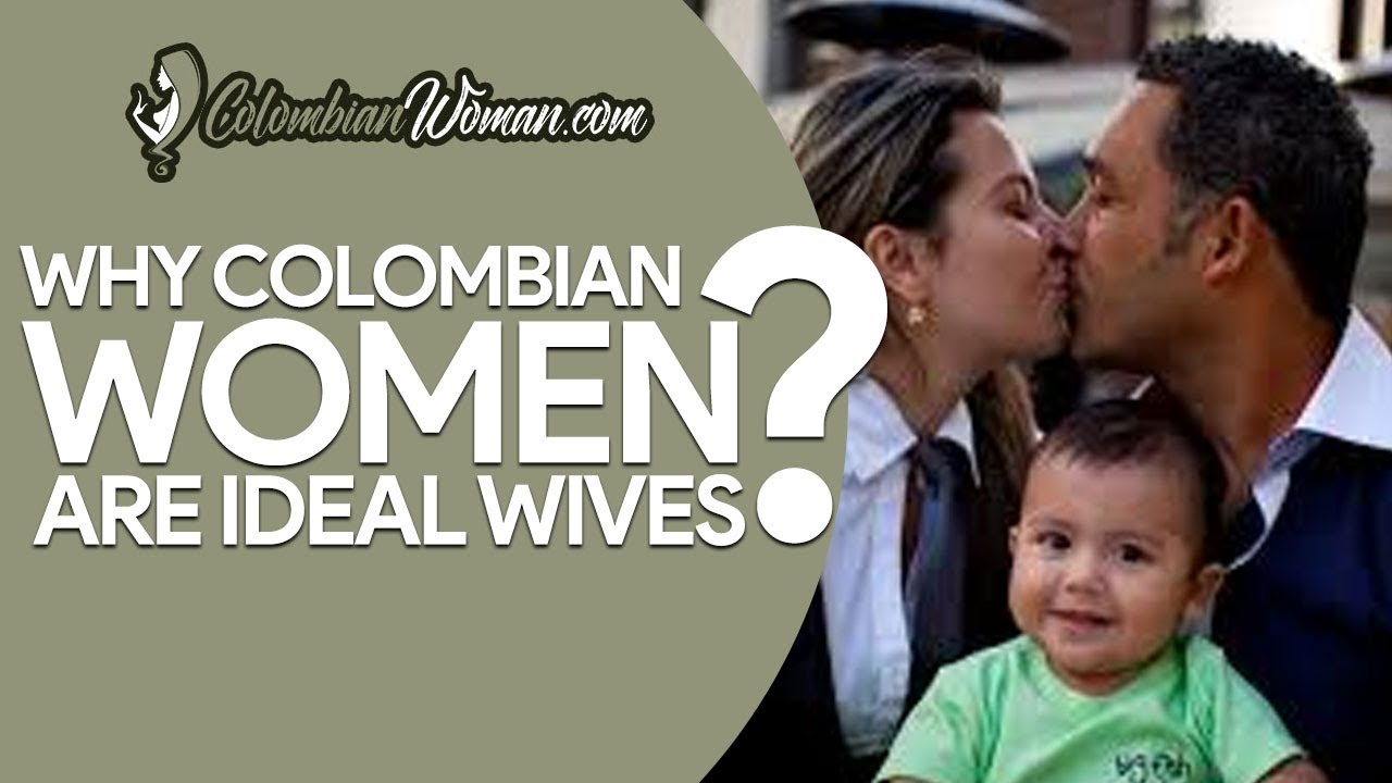 Why Colombian Women are Ideal Wives
