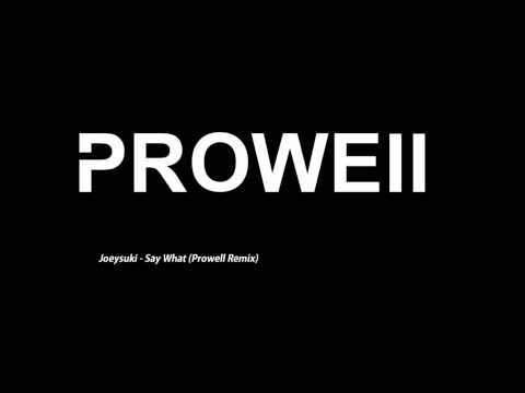 Joeysuki - Say What (Prowell Remix ) (Preview)