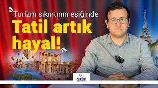 Turizm sektörü bu yıl hasar alabilir!