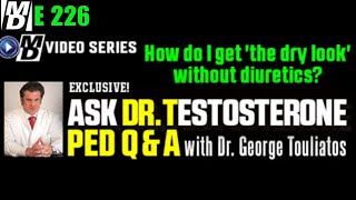 "How Do I Get the Dry Look Without Diuretics?" Ask Dr Testosterone E226