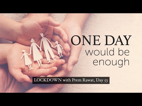 Lockdown Day 53 with Prem Rawat - One Day Would Be Enough