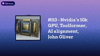 Last Week in AI - #113 - Nvidia’s 10k GPU, Toolformer, AI alignment, John Oliver