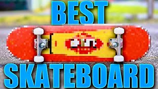 THE BEST SKATEBOARDS IN THE WORLD?!
