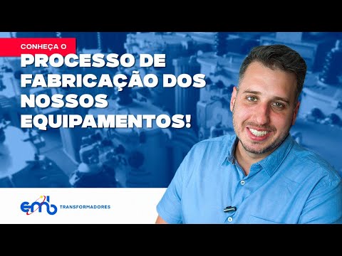 Conheça o processo de fabricação da EMB Transformadores.