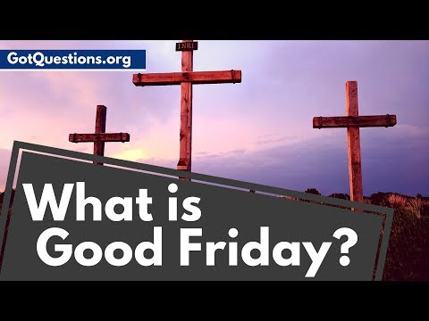 What is Good Friday or Holy Friday?| What Does Good Friday Mean? | GotQuestions.org