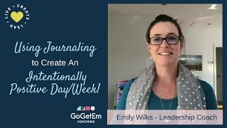 Use Journaling to Create An Intentionally Positive Day/Week!