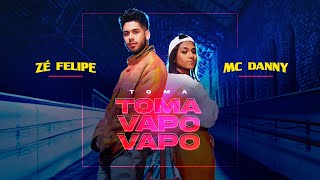 Zé Felipe, MC Danny - Toma Toma Vapo Vapo