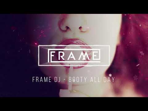 FRAME DJ - BOOTY ALL DAY