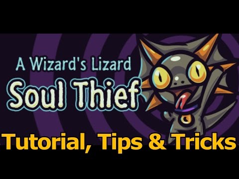A Wizard's Lizard: Soul Thief - Tutorial (Tips & Tricks)