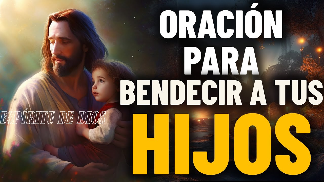 Oración para Bendecir a tus Hijos, para que prosperen todos sus proyectos