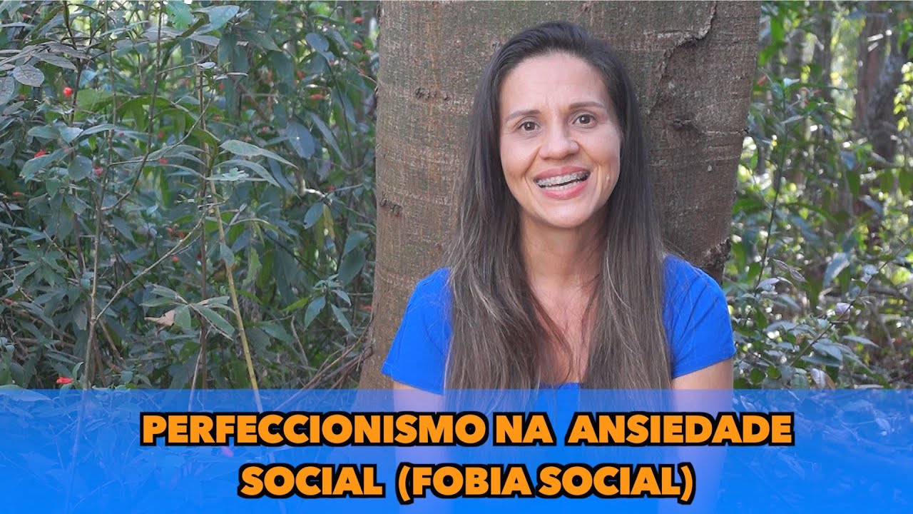 Psicóloga Priscila Silveira: Perfeccionismo no transtorno de Ansiedade Social (Fobia Social)
